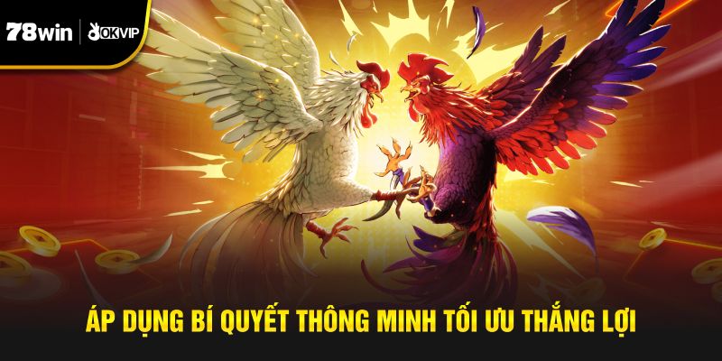 Áp dụng bí quyết thông minh tối ưu thắng lợi