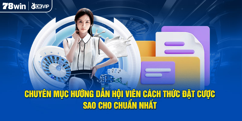 Chuyên mục hướng dẫn hội viên cách thức đặt cược sao cho chuẩn nhất 