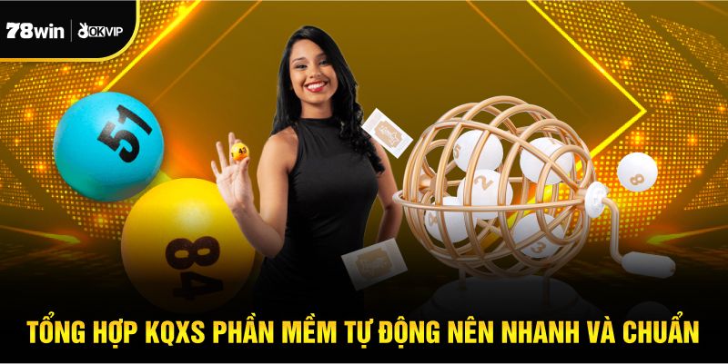 Tổng hợp KQXS phần mềm tự động nên nhanh và chuẩn